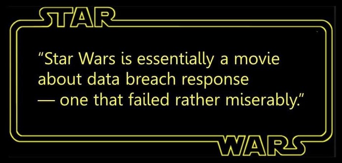 Star Wars is essentially a movie about data breech response. - one that failed miserably. 