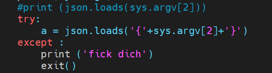   try:                                                                                                                                                  ret = json.dumps({'room':'error','first':'3'})
             a = json.loads('{'+sys.argv[2]+'}')                                                                                            
        except :                                                                                                                                          return(ret)
         print ('fick dich')                                                                                                            
            exit()                           