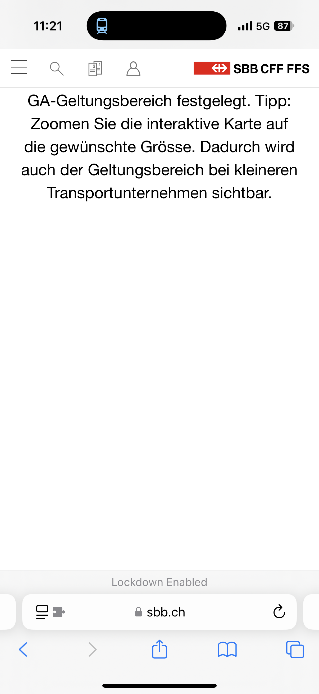 Webseite der SBB.
“GA-Geltungsbereich festgelegt. Tipp: Zoomen Sie die interaktive Karte auf die gewünschte Grösse. Dadurch wird auch der Geltungsbereich bei kleineren Transportunternehmen sichtbar.”
Darunter: Whitespace Webseite der SBB.
“GA-Geltungsbereich festgelegt. Tipp: Zoomen Sie die interaktive Karte auf die gewünschte Grösse. Dadurch wird auch der Geltungsbereich bei kleineren Transportunternehmen sichtbar.”
Darunter: Whitespace