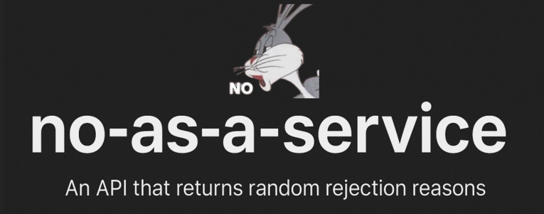 Logo:
no-as-a-service - an API that returns random rejection reasons