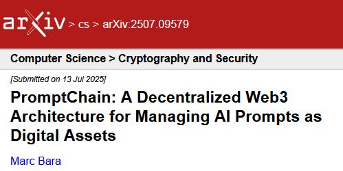 Screenshot of a paper uploaded to arxiv
[Submitted on 13 Jul 2025]
PromptChain: A Decentralized Web3 Architecture for Managing AI Prompts as Digital Assets
by Marc Bara