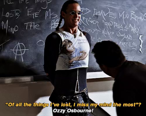 Scene from movie Hackers. Emmanuel Goldstein aka Cereal Killer stands in front of a black board on which he wrote "Of all the things I have lost, I miss my mind the most" in a heavy metal handwriting.
Teacher out of view reads this out loud in a questioning inflection, which Cereal answers by replying "Ozzy Osbourne!"